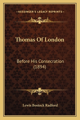 Thomas Of London: Before His Consecration (1894) 1165153823 Book Cover