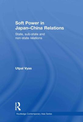 Soft Power in Japan-China Relations: State, Sub... 0415551706 Book Cover
