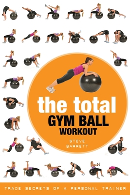 The Total Gym Ball Workout: Trade Secrets of a ... 1472986695 Book Cover