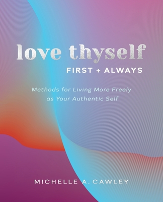 Love Thyself, First + Always: Methods for Livin... 1736525506 Book Cover