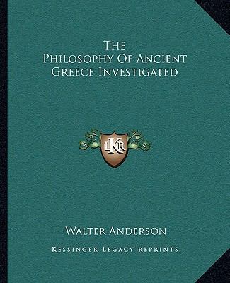 The Philosophy Of Ancient Greece Investigated 1163251690 Book Cover