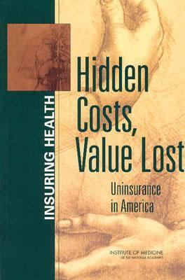 Hidden Costs, Value Lost: Uninsurance in America 030908931X Book Cover