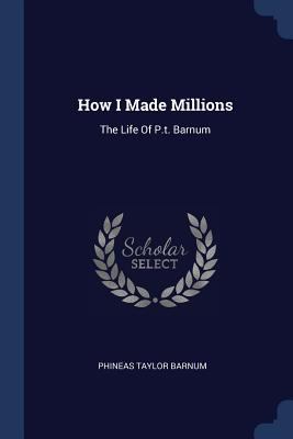 How I Made Millions: The Life Of P.t. Barnum 1377041697 Book Cover