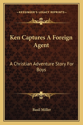 Ken Captures A Foreign Agent: A Christian Adven... 1163135739 Book Cover