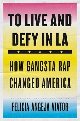 To Live and Defy in LA: How Gangsta Rap Changed... 0674976363 Book Cover