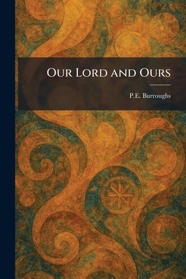Our Lord and Ours 1025888146 Book Cover
