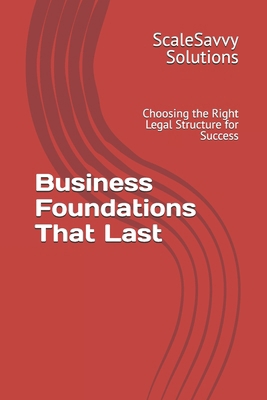 Business Foundations That Last: Choosing the Ri... B0FTZDHJ7S Book Cover