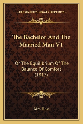 The Bachelor And The Married Man V1: Or The Equ... 1165785811 Book Cover