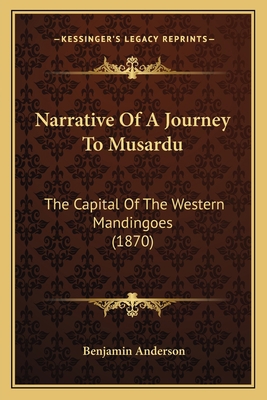 Narrative Of A Journey To Musardu: The Capital ... 1165590174 Book Cover