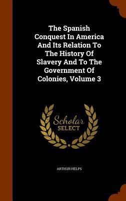 The Spanish Conquest In America And Its Relatio... 1345472684 Book Cover