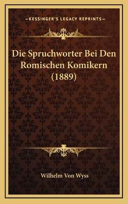 Die Spruchworter Bei Den Romischen Komikern (1889) [German] 1168505437 Book Cover