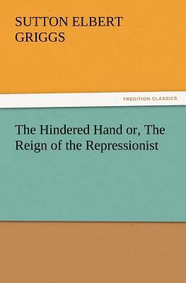 The Hindered Hand Or, the Reign of the Repressi... 3847222481 Book Cover