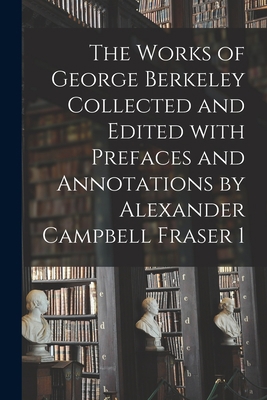 The Works of George Berkeley Collected and Edit... 101466764X Book Cover