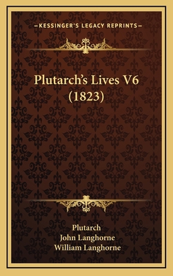 Plutarch's Lives V6 (1823) 1165637421 Book Cover