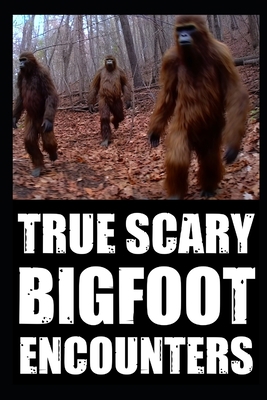 True Scary Bigfoot Encounter Horror Stories: Vo... B0CHL7DFSN Book Cover