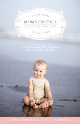 Moms on Call Next Steps Baby Care 6-15 Months -... 0985411406 Book Cover