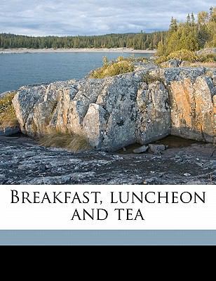 Breakfast, Luncheon and Tea 1177632136 Book Cover