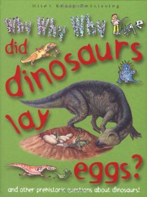 Why Why Why Did Dinosaurs Lay Eggs? (Why Why Wh... 1842366025 Book Cover