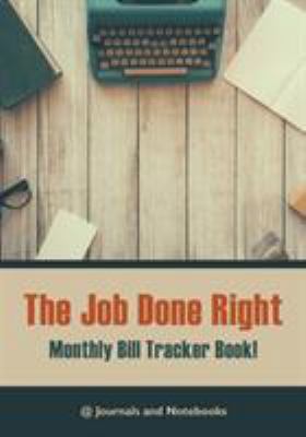 The job done right, monthly bill tracker book! 1683268644 Book Cover