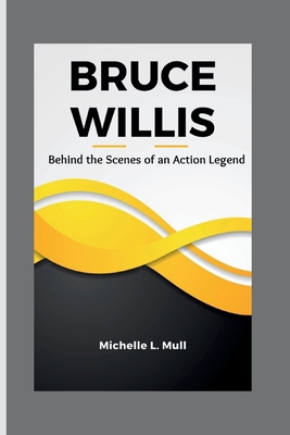 Bruce Willis: Behind the Scenes of an Action Le... B0CVFH62NW Book Cover