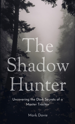 The Shadow Hunter: Uncovering the Dark Secrets ... 1088143946 Book Cover