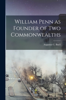 William Penn as Founder of Two Commonwealths 1014301297 Book Cover