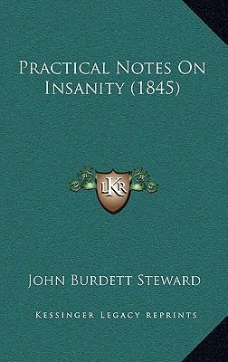 Practical Notes On Insanity (1845) 1165704617 Book Cover