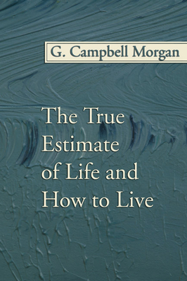 The True Estimate of Life and How to Live 1592448062 Book Cover