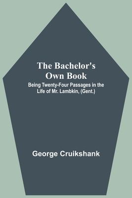 The Bachelor's Own Book; Being Twenty-Four Pass... 9354541992 Book Cover