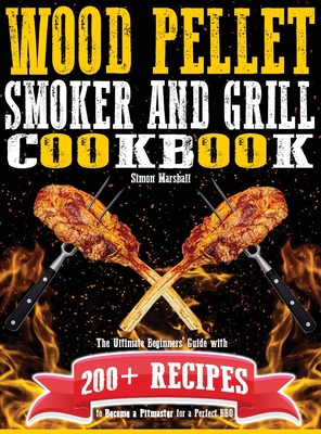 Wood Pellet Smoker and Grill Cookbook: The Ulti... 1801471576 Book Cover