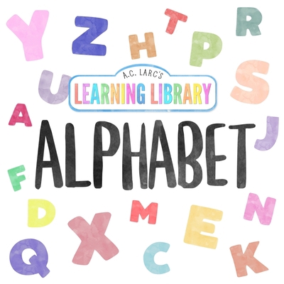 A.C. Larc's Learning Library Alphabet [Large Print] B0CJ61Z4FH Book Cover
