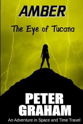 Amber: The Eye of Tucana: An Adventure in Time ... 152333858X Book Cover