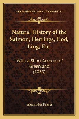 Natural History of the Salmon, Herrings, Cod, L... 1166291782 Book Cover