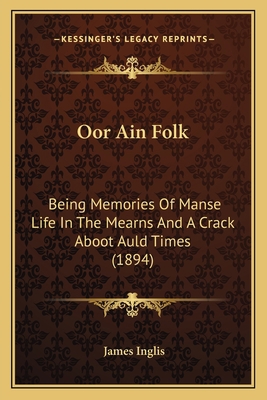 Oor Ain Folk: Being Memories Of Manse Life In T... 1164909231 Book Cover