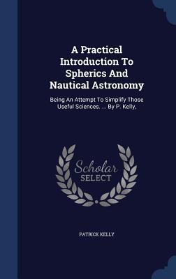A Practical Introduction To Spherics And Nautic... 1340111012 Book Cover