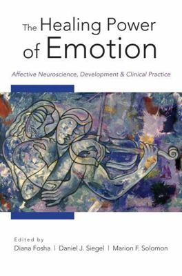The Healing Power of Emotion: Affective Neurosc... 039370548X Book Cover