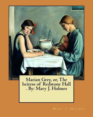 Marian Grey, or, The heiress of Redstone Hall .... 197430471X Book Cover