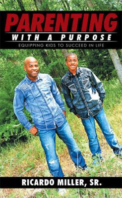 Parenting with a Purpose: Equipping Kids To Suc... 1514433494 Book Cover
