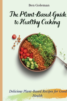 The Plant- Based Guide to Healthy Cooking: Deli... 1803171456 Book Cover