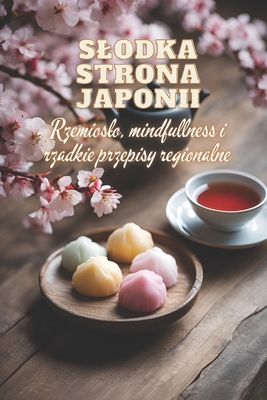 Slodka strona Japonii: Sztuka tradycyjnego japo... [Polish] B0DBPQJG6Q Book Cover