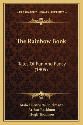 The Rainbow Book: Tales Of Fun And Fancy (1909) 1164188259 Book Cover