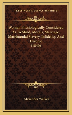 Woman Physiologically Considered as to Mind, Mo... 1165234815 Book Cover