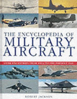 The Encyclopedia of Military Aircraft - Over 65... 0752581309 Book Cover