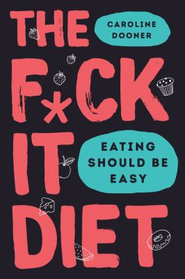 The F*ck It Diet: Eating Should Be Easy 0062883615 Book Cover