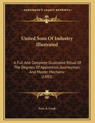 United Sons Of Industry Illustrated: A Full And... 1167035933 Book Cover