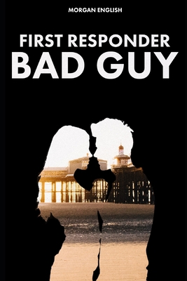 First Responder Bad Guy (Bad Guy Book 2) B09HN1M7W5 Book Cover