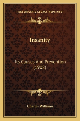 Insanity: Its Causes And Prevention (1908) 1166570924 Book Cover