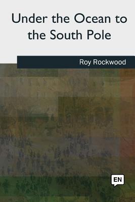 Under the Ocean to the South Pole 1727509226 Book Cover