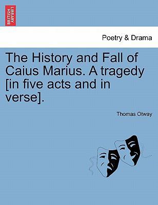 The History and Fall of Caius Marius. a Tragedy... 1241244251 Book Cover