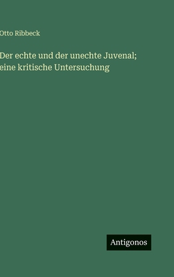 Der echte und der unechte Juvenal; eine kritisc... [German] 3386141099 Book Cover